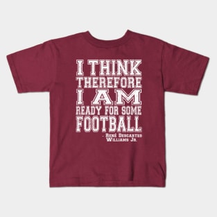 I Think Therefore I Am Ready For Some Football - white Kids T-Shirt